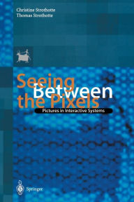 Title: Seeing Between the Pixels: Pictures in Interactive Systems, Author: Christine Strothotte
