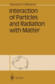 Title: Interaction of Particles and Radiation with Matter, Author: Vsevolod V. Balashov