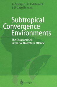 Title: Subtropical Convergence Environments: The Coast and Sea in the Southwestern Atlantic, Author: Ulrich Seeliger