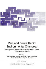 Title: Past and Future Rapid Environmental Changes: The Spatial and Evolutionary Responses of Terrestrial Biota, Author: Brian Huntley