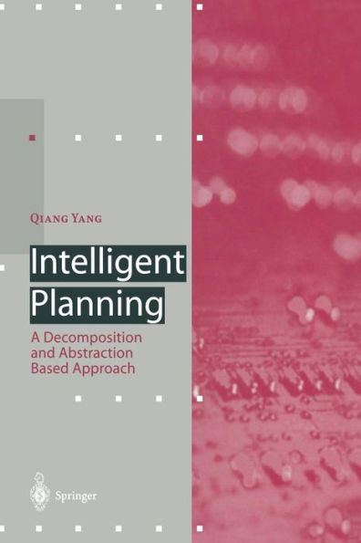 Intelligent Planning: A Decomposition and Abstraction Based Approach