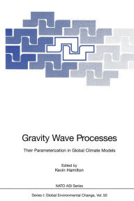 Title: Gravity Wave Processes: Their Parameterization in Global Climate Models, Author: Kevin Hamilton