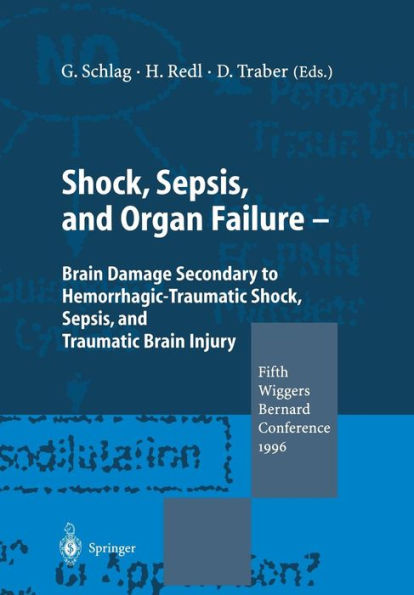 Shock, Sepsis, and Organ Failure: Brain Damage Secondary to Hemorrhagic-Traumatic Shock, Sepsis, and Traumatic Brain Injury. Fifth Wiggers Bernard Conference 1996 / Edition 1