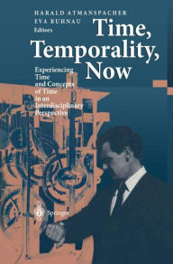 Title: Time, Temporality, Now: Experiencing Time and Concepts of Time in an Interdisciplinary Perspective, Author: Harald Atmanspacher