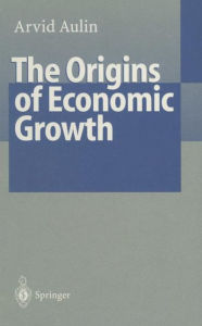 Title: The Origins of Economic Growth: The Fundamental Interaction between Material and Nonmaterial Values, Author: Arvid Aulin