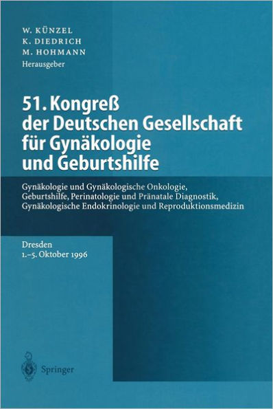 51. Kongreß der Deutschen Gesellschaft für Gynäkologie und Geburtshilfe: Gynäkologie und Gynäkologische Onkologie, Geburtshilfe, Perinatologie und Pränatale Diagnostik, Gynäkologische Endokrinologie und Reproduktionsmedizin