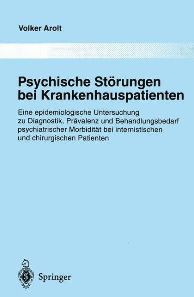 Psychische Stï¿½rungen bei Krankenhauspatienten: Eine epidemiologische Untersuchung zu Diagnostik, Prï¿½valenz und Behandlungsbedarf psychiatrischer Morbiditï¿½t bei internistischen und chirurgischen Patienten