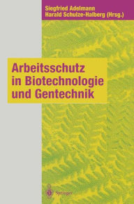 Title: Arbeitsschutz in Biotechnologie und Gentechnik, Author: Siegfried Adelmann