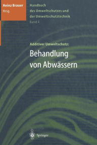 Title: Handbuch des Umweltschutzes und der Umweltschutztechnik: Band 4: Additiver Umweltschutz: Behandlung von Abwï¿½ssern, Author: Heinz Brauer