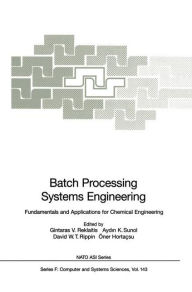Title: Batch Processing Systems Engineering: Fundamentals and Applications for Chemical Engineering, Author: Gintaras V. Reklaitis