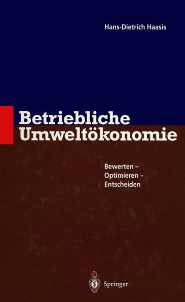 Betriebliche Umweltï¿½konomie: Bewerten - Optimieren - Entscheiden