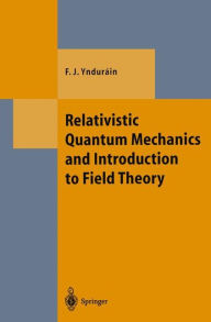 Title: Relativistic Quantum Mechanics and Introduction to Field Theory, Author: Francisco J. Yndurain