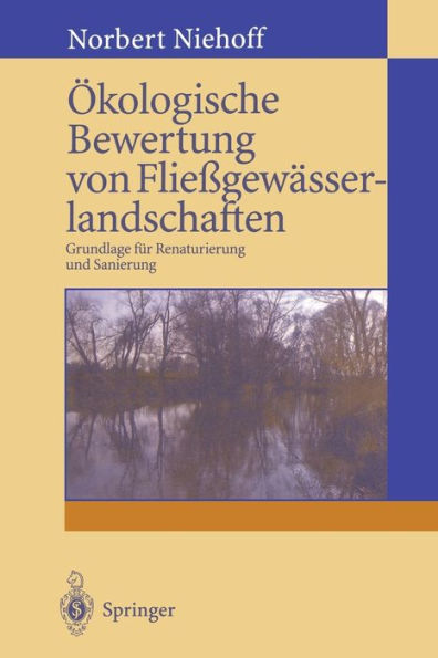 ï¿½kologische Bewertung von Flieï¿½gewï¿½sserlandschaften: Grundlage fï¿½r Renaturierung und Sanierung