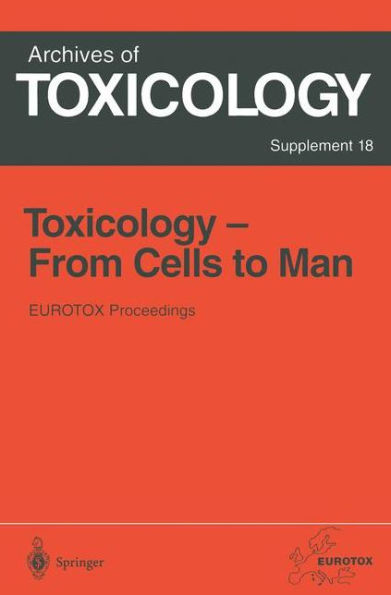 Toxicology- From Cells to Man: Proceedings of the 1995 EUROTOX Congress Meeting Held in Prague, Czech Republic, August 27-l30, 1995 / Edition 1