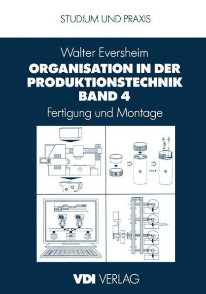 Organisation in der Produktionstechnik Band 4: Fertigung und Montage