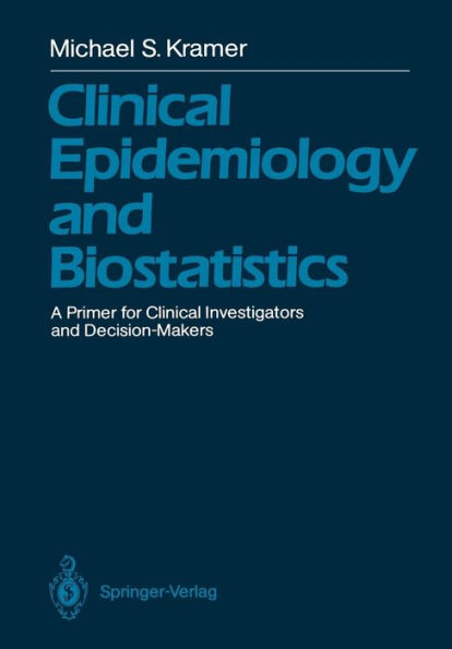 Clinical Epidemiology and Biostatistics: A Primer for Clinical Investigators and Decision-Makers / Edition 1