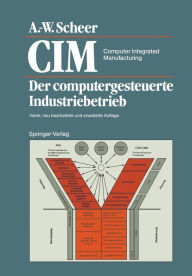 Title: CIM Computer Integrated Manufacturing: Der computergesteuerte Industriebetrieb, Author: August-Wilhelm Scheer