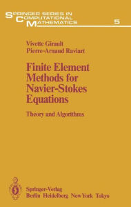 Title: Finite Element Methods for Navier-Stokes Equations: Theory and Algorithms, Author: Vivette Girault