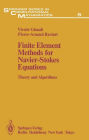 Finite Element Methods for Navier-Stokes Equations: Theory and Algorithms