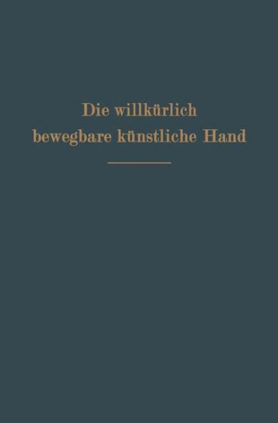 Die willkürlich bewegbare künstliche Hand: Eine Anleitung für Chirurgen und Techniker