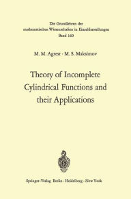 Title: Theory of Incomplete Cylindrical Functions and their Applications, Author: Matest M. Agrest