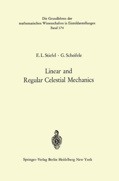 Linear and Regular Celestial Mechanics: Perturbed Two-body Motion Numerical Methods Canonical Theory
