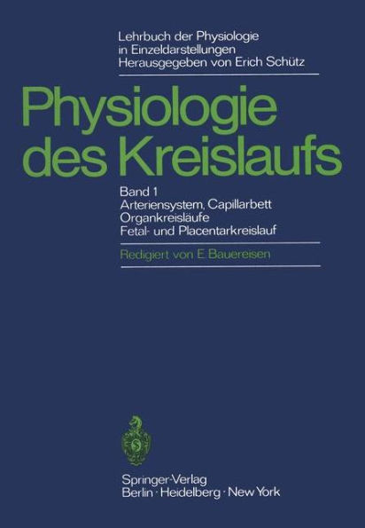 Lehrbuch der Physiologie in Einzeldarstellungen: Physiologie des Kreislaufs Arteriensystem, Capillarhett, Organkreislï¿½ufe, Fetal- und Placentarkreislauf