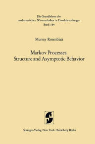 Title: Markov Processes, Structure and Asymptotic Behavior: Structure and Asymptotic Behavior, Author: Murray Rosenblatt
