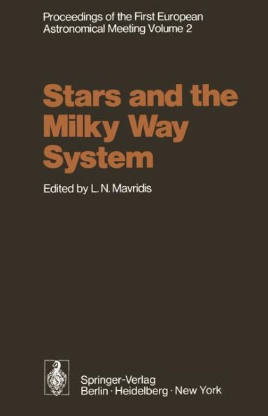 Stars and the Milky Way System: Volume 2 Proceedings of the First European Astronomical Meeting Athens, September 4-9, 1972