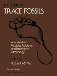 Title: The Study of Trace Fossils: A Synthesis of Principles, Problems, and Procedures in Ichnology, Author: R.W. Frey