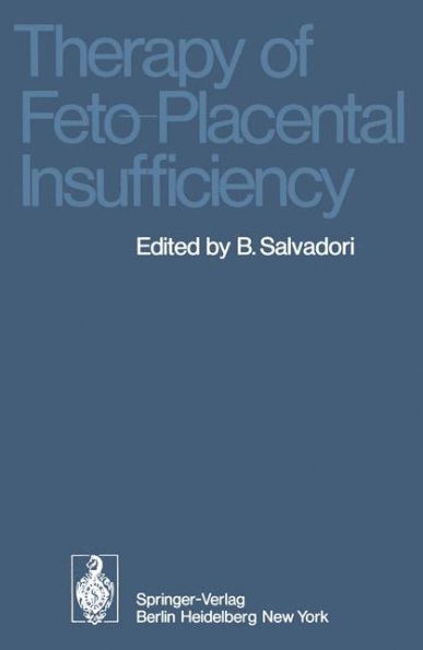 Therapy of Feto-Placental Insufficiency: I. International Symposium Parma, May 19th and 20th 1973 / Edition 1