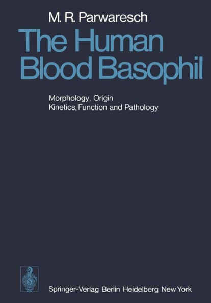 The Human Blood Basophil: Morphology, Origin, Kinetics Function, and Pathology / Edition 1