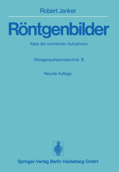 Rï¿½ntgenbilder: Atlas der normierten Aufnahmen. Rï¿½ntgenaufnahmetechnik ï¿½ Teil II