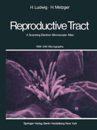 Title: The Human Female Reproductive Tract: A Scanning Electron Microscopic Atlas, Author: H. Ludwig