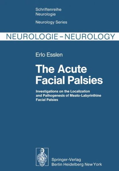 The Acute Facial Palsies: Investigations on the Localization and Pathogenesis of Meato-Labyrinthine Facial Palsies / Edition 1