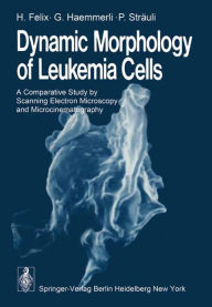 Title: Dynamic Morphology of Leukemia Cells: A Comparative Study by Scanning Electron Microscopy and Microcinematography, Author: H. Felix