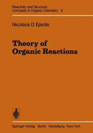 Title: Theory of Organic Reactions, Author: N. D. Epiotis