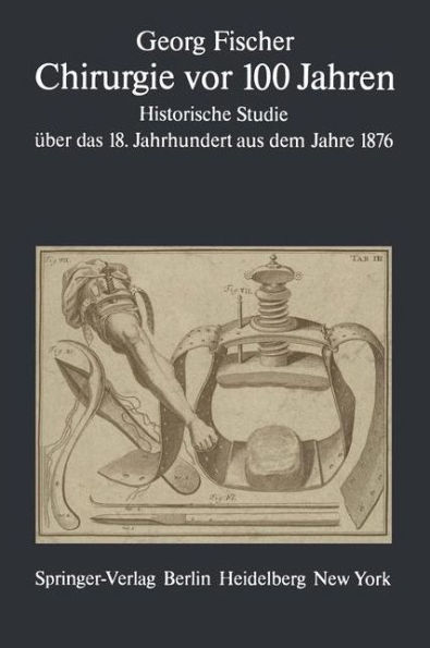 Chirurgie vor 100 Jahren: Historische Studie über das 18. Jahrhundert aus dem Jahre 1876