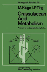 Title: Crassulacean Acid Metabolism: Analysis of an Ecological Adaptation, Author: M. Kluge