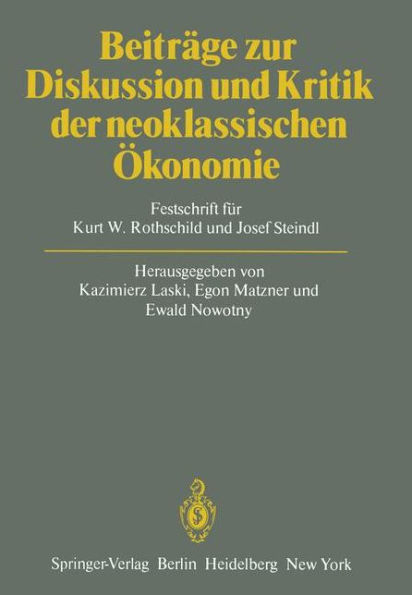 Beiträge zur Diskussion und Kritik der neoklassischen Ökonomie: Festschrift für Kurt W. Rothschild und Josef Steindl