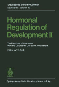 Title: Hormonal Regulation of Development II: The Functions of Hormones from the Level of the Cell to the Whole Plant, Author: T.K. Scott