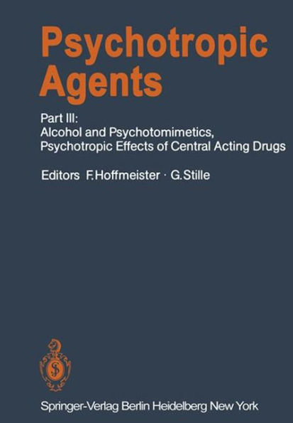 Psychotropic Agents: Part III: Alcohol and Psychotomimetics, Psychotropic Effects of Central Acting Drugs / Edition 1