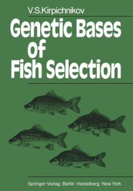 Title: Genetic Bases of Fish Selection, Author: V.S. Kirpichnikov