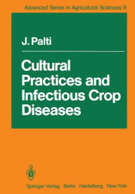 Title: Cultural Practices and Infectious Crop Diseases, Author: Josef Palti