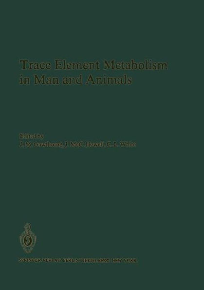 Trace Element Metabolism in Man and Animals: Proceedings of the Fourth International Symposium on Trace Element Metabolism in Man and Animals (TEMA-4), held in Perth, Western Australia 11-15 May 1981