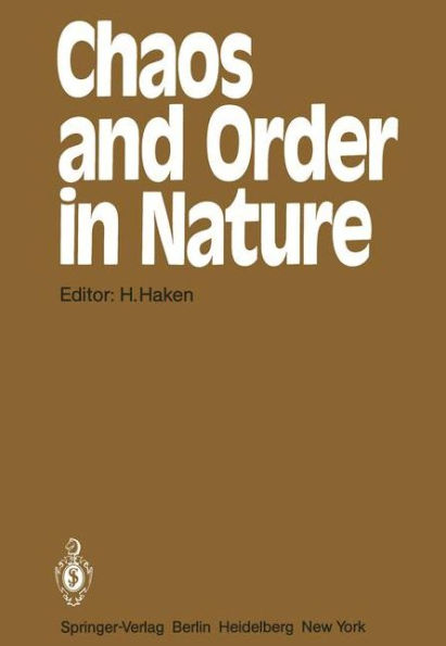 Chaos and Order in Nature: Proceedings of the International Symposium on Synergetics at Schloï¿½ Elmau, Bavaria April 27 - May 2, 1981