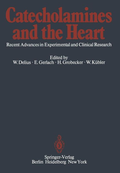 Catecholamines and the Heart: Recent Advances in Experimental and Clinical Research / Edition 1