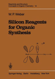 Title: Silicon Reagents for Organic Synthesis, Author: William P. Weber