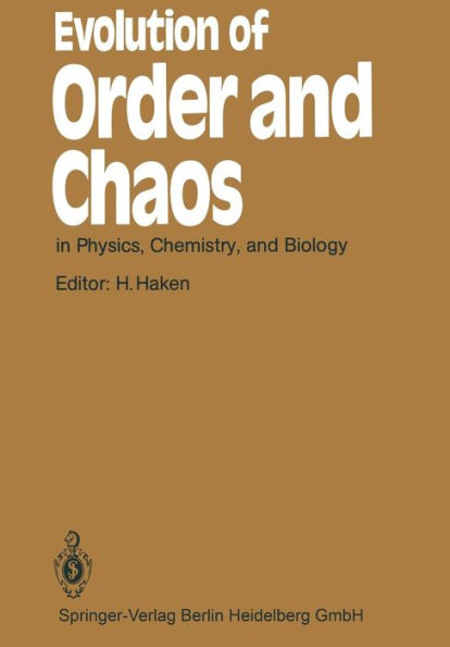 Evolution of Order and Chaos: in Physics, Chemistry, and Biology Proceedings of the International Symposium on Synergetics at Schloï¿½ Elmau, Bavaria, April 26-May 1, 1982