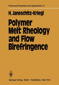 Title: Polymer Melt Rheology and Flow Birefringence, Author: Hermann Janeschitz-Kriegl